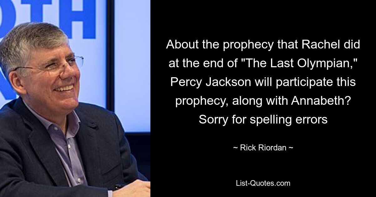 О пророчестве, которое сделала Рэйчел в конце «Последнего олимпийца», Перси Джексон будет участвовать в этом пророчестве вместе с Аннабет? Извините за орфографические ошибки — © Rick Riordan 
