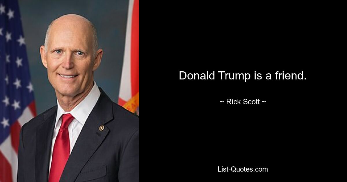 Donald Trump is a friend. — © Rick Scott