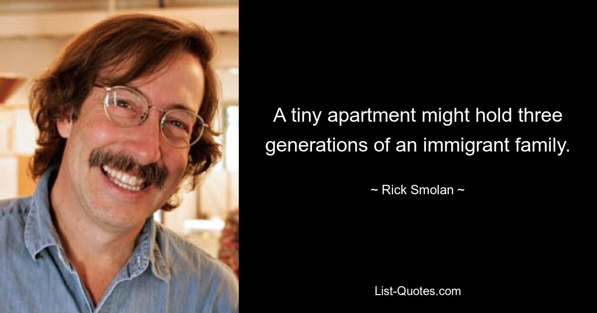 A tiny apartment might hold three generations of an immigrant family. — © Rick Smolan