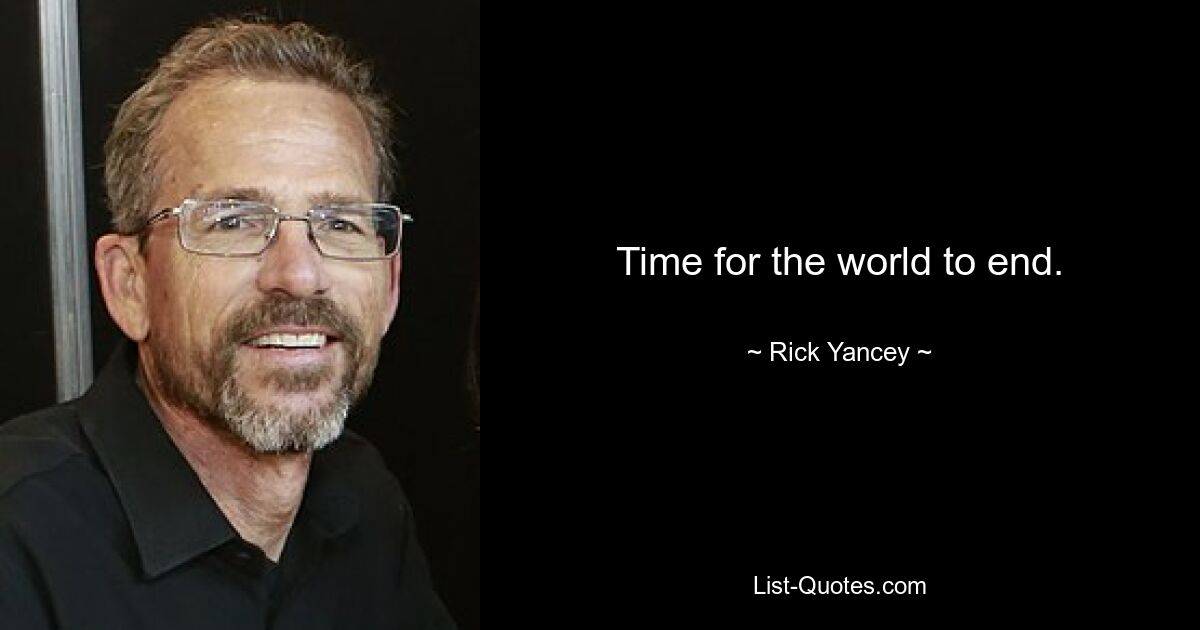 Time for the world to end. — © Rick Yancey