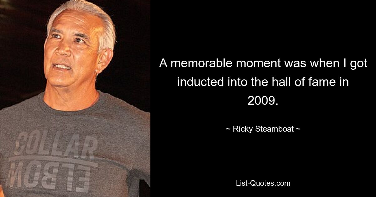 Запомнился момент, когда меня ввели в Зал славы в 2009 году. — © Ricky Steamboat