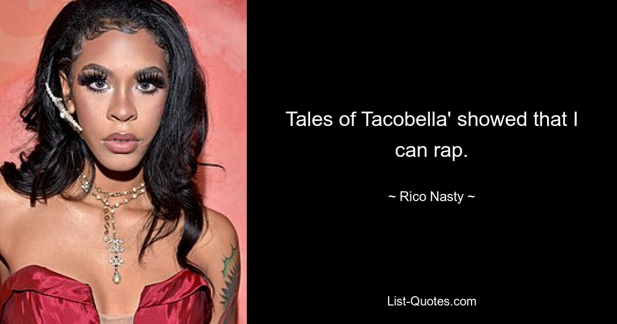 Tales of Tacobella' showed that I can rap. — © Rico Nasty