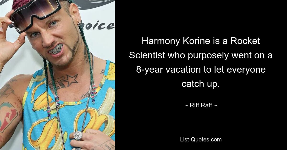 Harmony Korine is a Rocket Scientist who purposely went on a 8-year vacation to let everyone catch up. — © Riff Raff