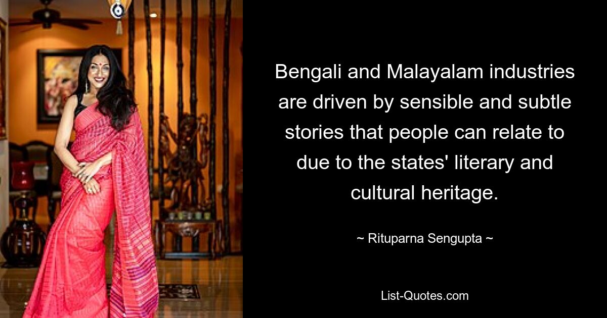 Bengali and Malayalam industries are driven by sensible and subtle stories that people can relate to due to the states' literary and cultural heritage. — © Rituparna Sengupta