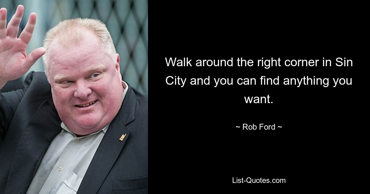 Walk around the right corner in Sin City and you can find anything you want. — © Rob Ford