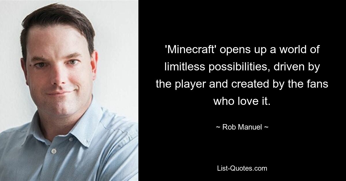 'Minecraft' opens up a world of limitless possibilities, driven by the player and created by the fans who love it. — © Rob Manuel