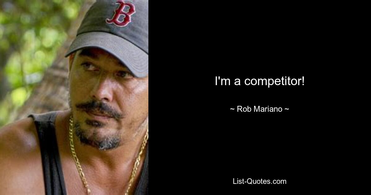 I'm a competitor! — © Rob Mariano