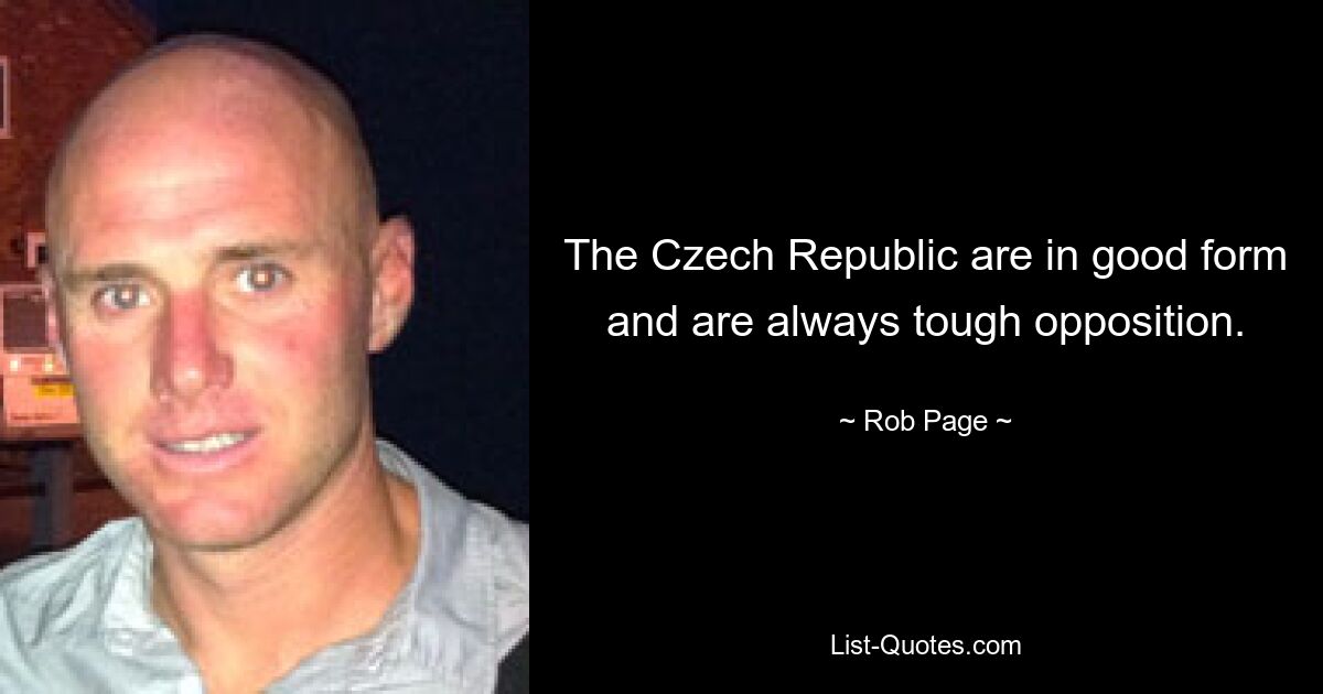 The Czech Republic are in good form and are always tough opposition. — © Rob Page