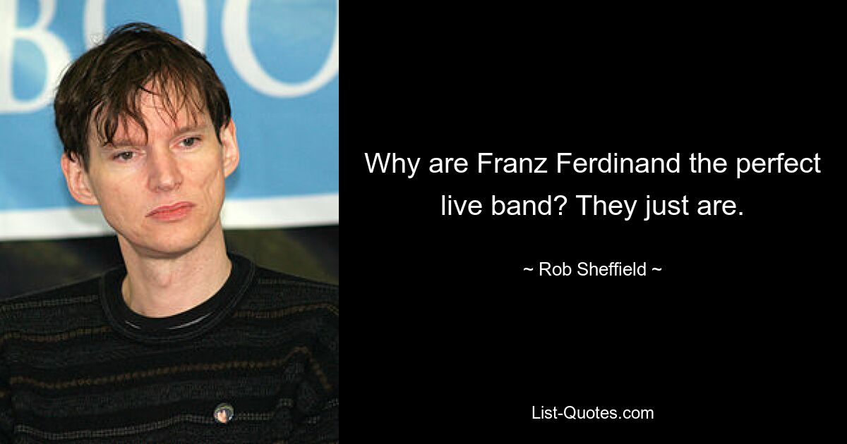 Why are Franz Ferdinand the perfect live band? They just are. — © Rob Sheffield