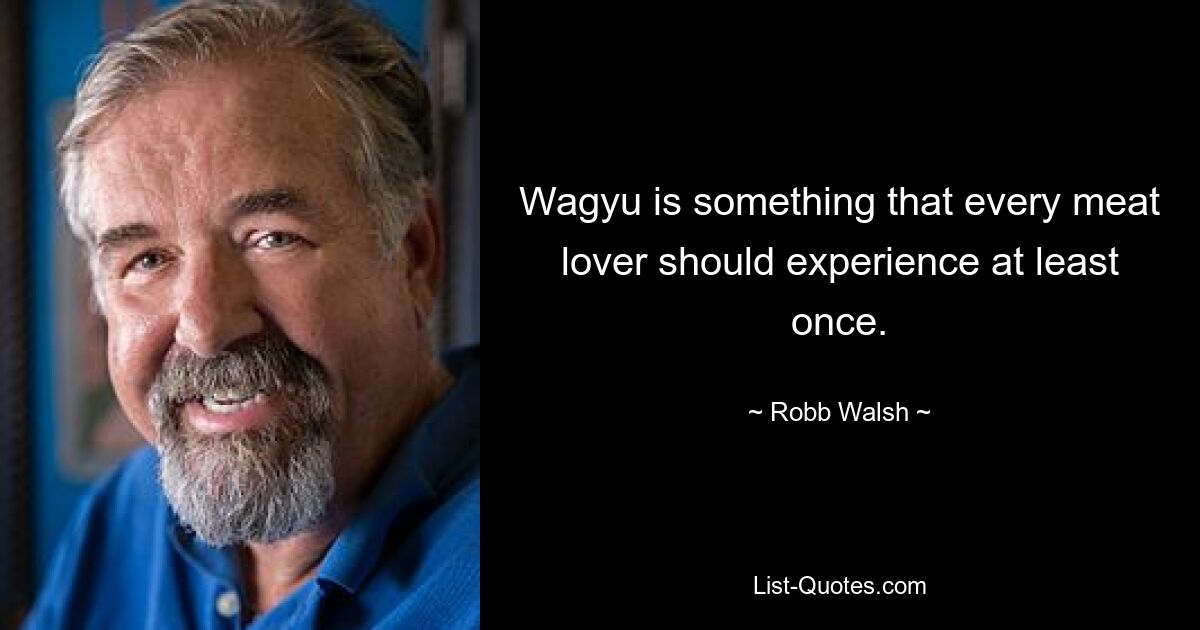 Wagyu is something that every meat lover should experience at least once. — © Robb Walsh