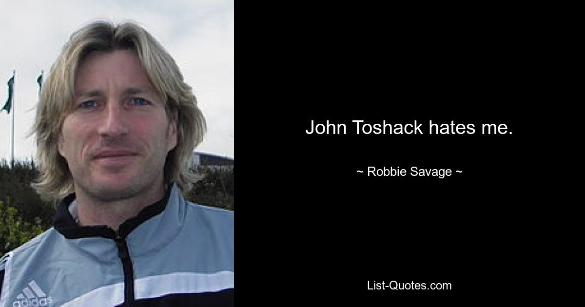 John Toshack hates me. — © Robbie Savage