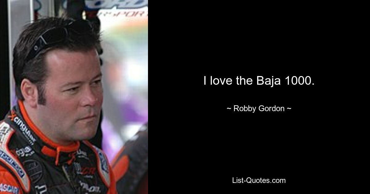 I love the Baja 1000. — © Robby Gordon