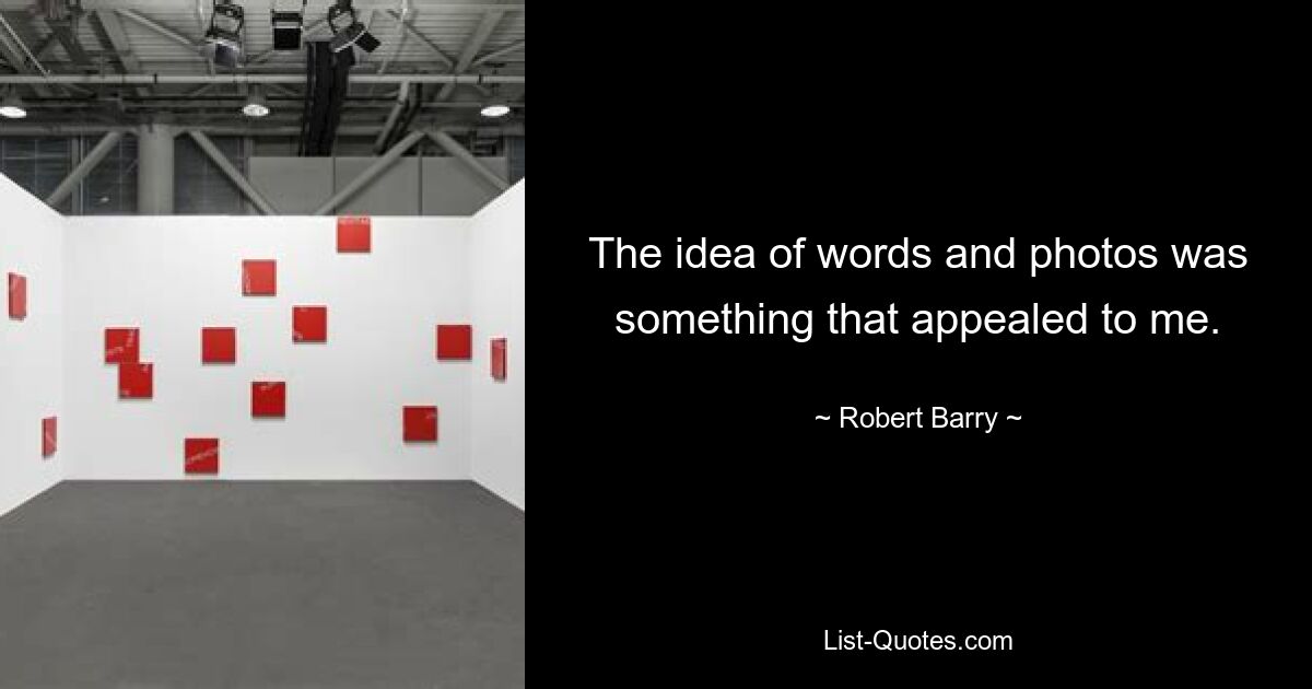 The idea of words and photos was something that appealed to me. — © Robert Barry