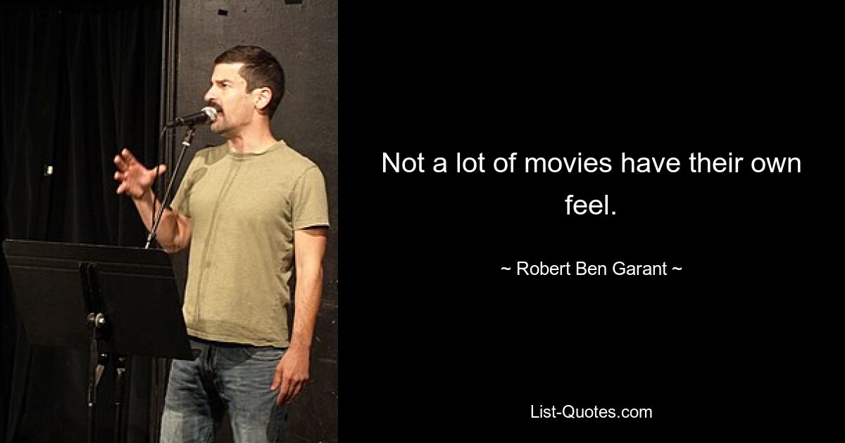 Not a lot of movies have their own feel. — © Robert Ben Garant