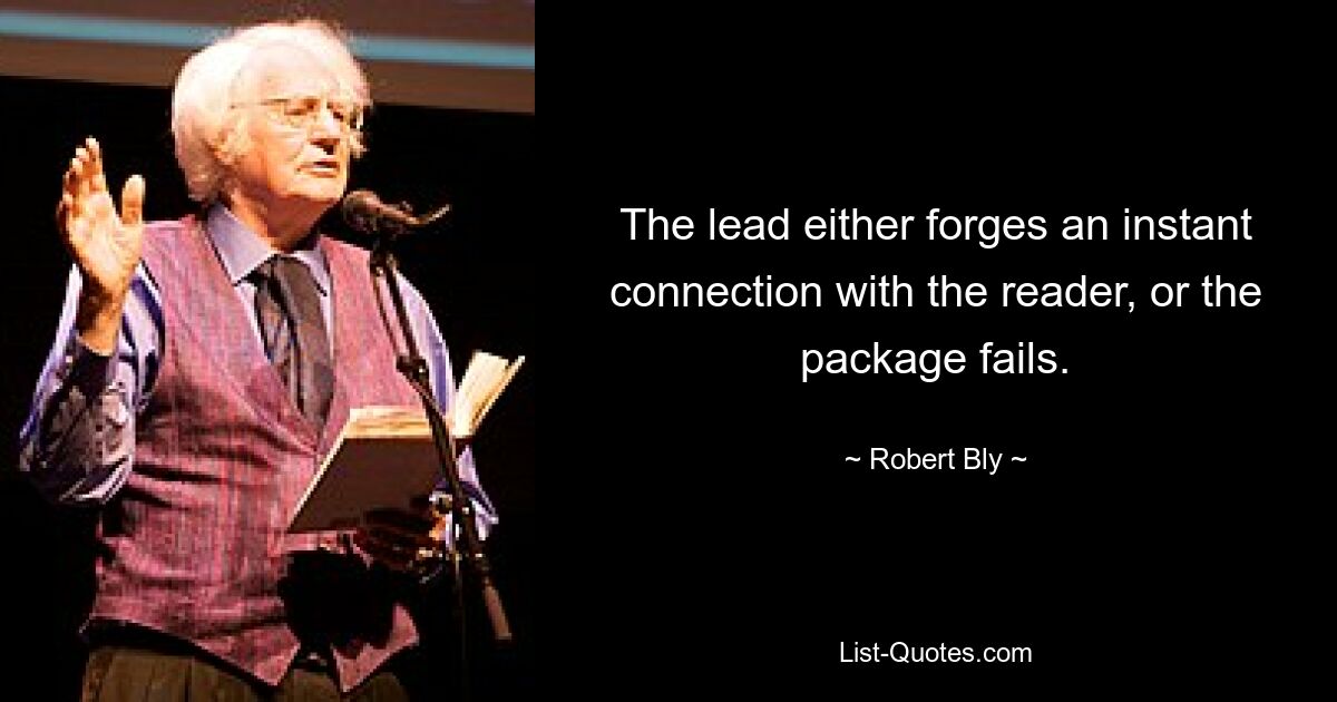 The lead either forges an instant connection with the reader, or the package fails. — © Robert Bly