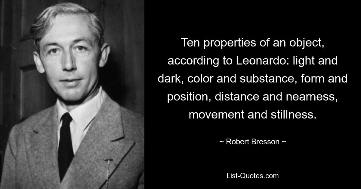 Десять свойств предмета, по Леонардо: свет и тьма, цвет и вещество, форма и положение, расстояние и близость, движение и неподвижность. — © Робер Брессон