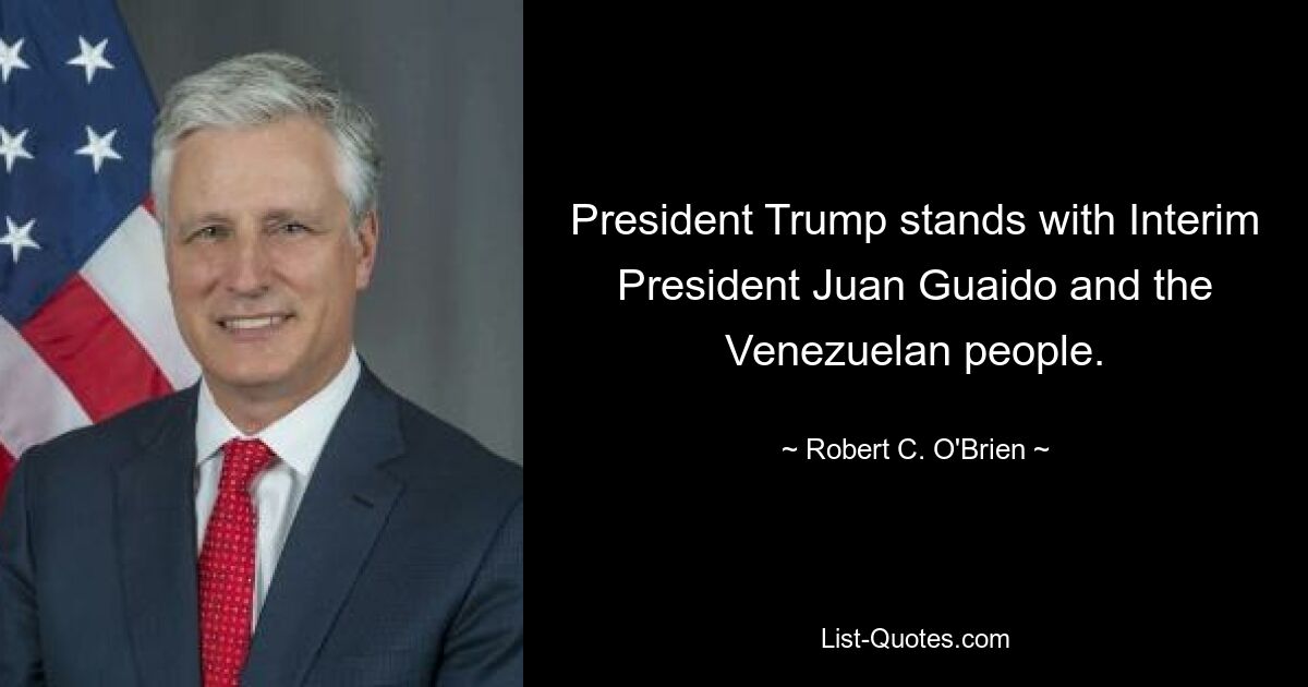 President Trump stands with Interim President Juan Guaido and the Venezuelan people. — © Robert C. O'Brien