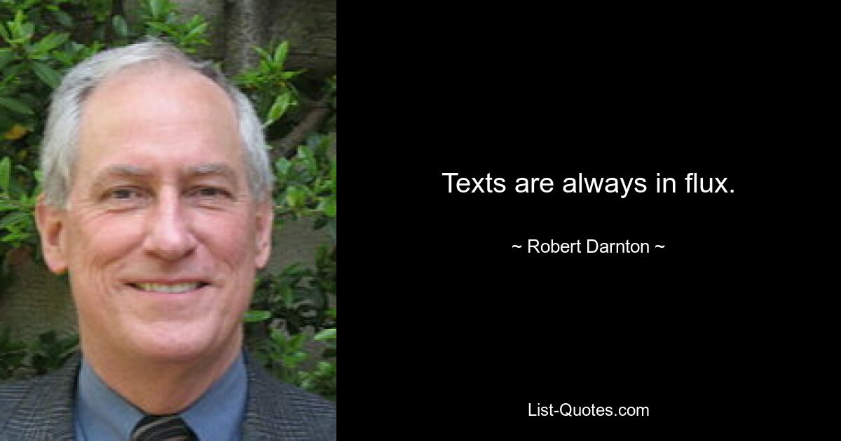 Texts are always in flux. — © Robert Darnton