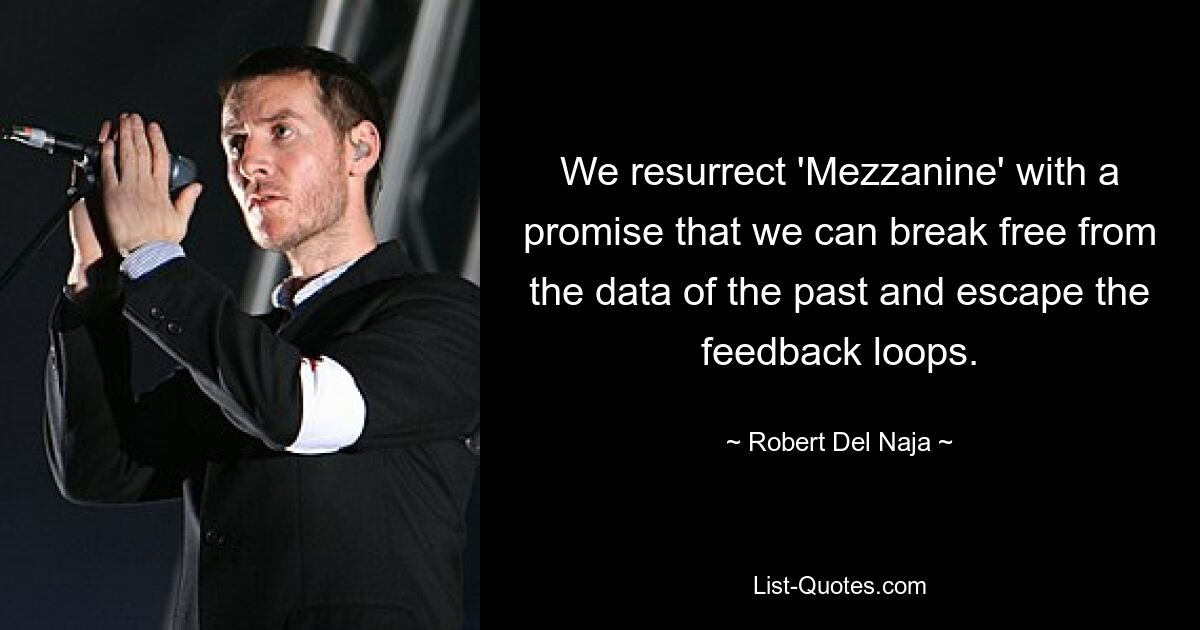 We resurrect 'Mezzanine' with a promise that we can break free from the data of the past and escape the feedback loops. — © Robert Del Naja