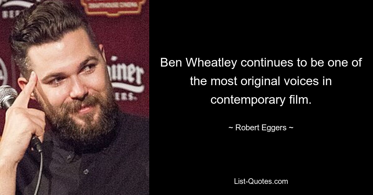 Ben Wheatley continues to be one of the most original voices in contemporary film. — © Robert Eggers