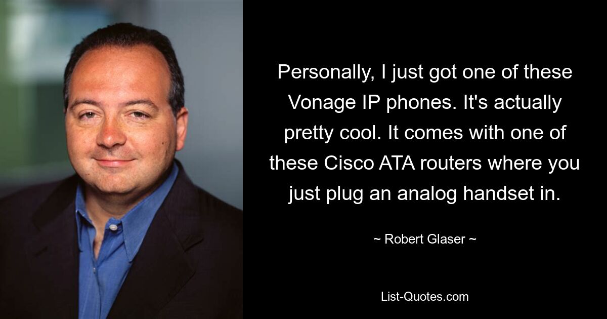 Personally, I just got one of these Vonage IP phones. It's actually pretty cool. It comes with one of these Cisco ATA routers where you just plug an analog handset in. — © Robert Glaser