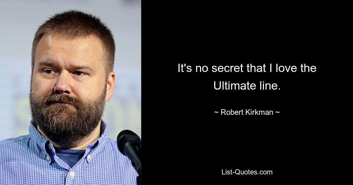 It's no secret that I love the Ultimate line. — © Robert Kirkman