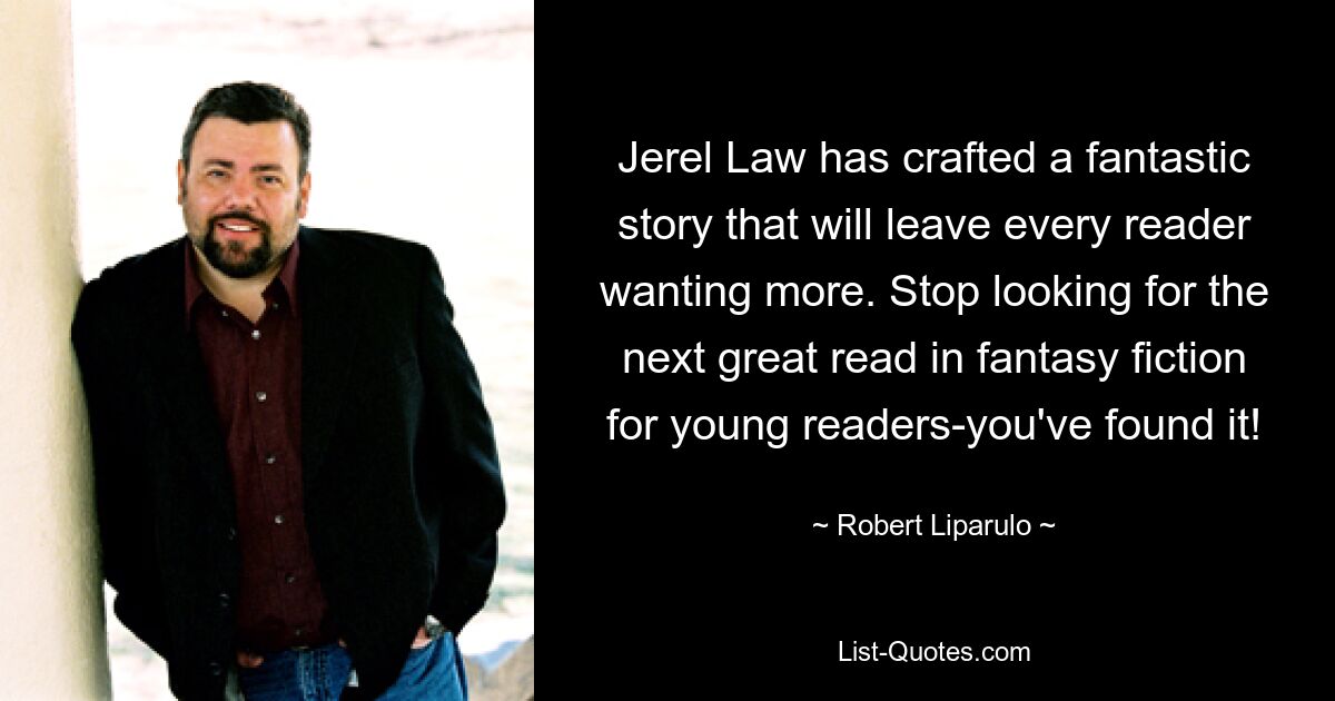 Jerel Law has crafted a fantastic story that will leave every reader wanting more. Stop looking for the next great read in fantasy fiction for young readers-you've found it! — © Robert Liparulo