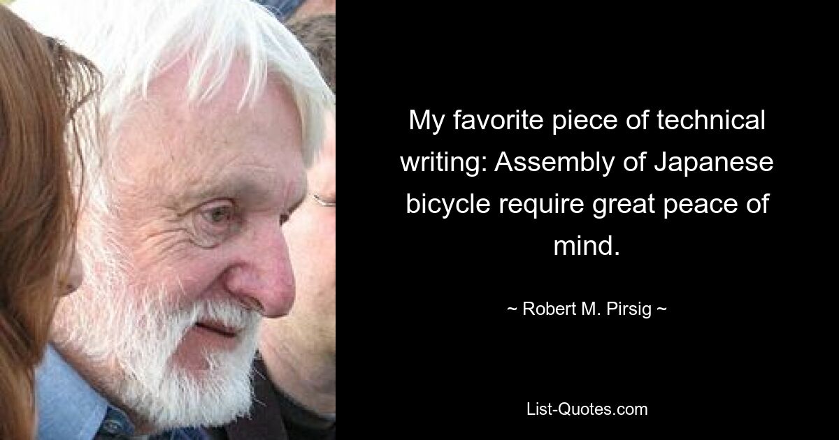 My favorite piece of technical writing: Assembly of Japanese bicycle require great peace of mind. — © Robert M. Pirsig