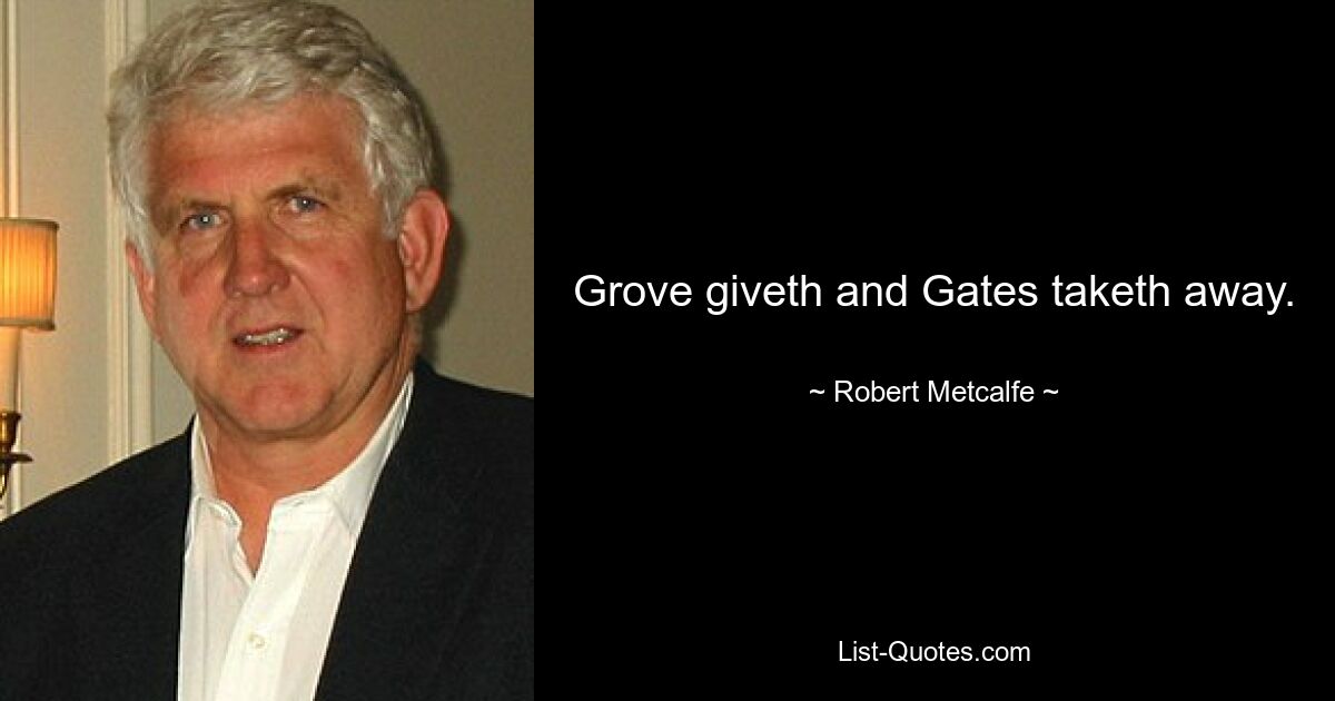 Grove giveth and Gates taketh away. — © Robert Metcalfe