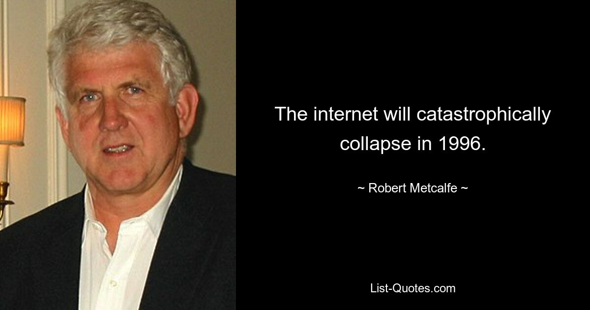 Интернет катастрофически рухнет в 1996 году. — © Robert Metcalfe