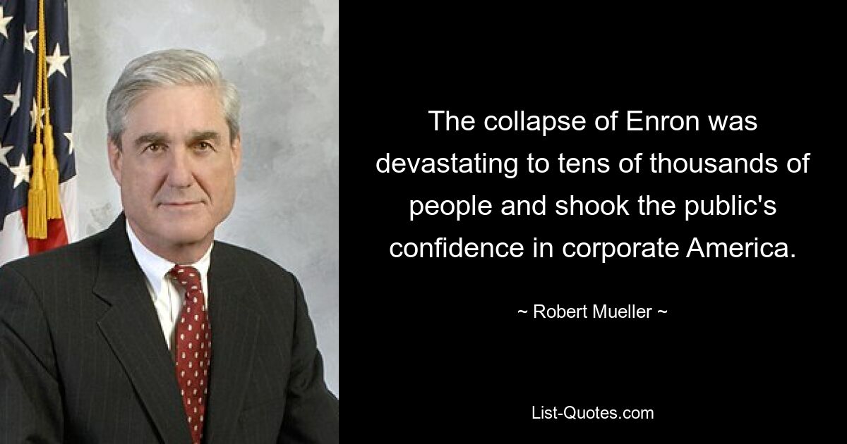 Крах Enron был разрушительным для десятков тысяч людей и подорвал доверие общественности к корпоративной Америке. — © Роберт Мюллер