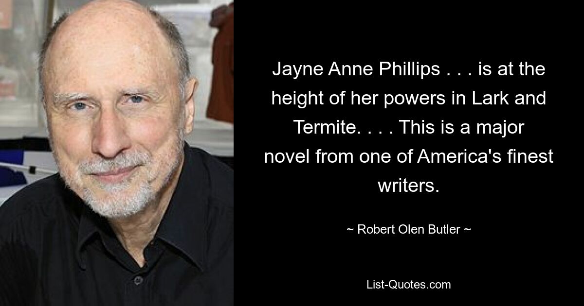 Jayne Anne Phillips . . . is at the height of her powers in Lark and Termite. . . . This is a major novel from one of America's finest writers. — © Robert Olen Butler