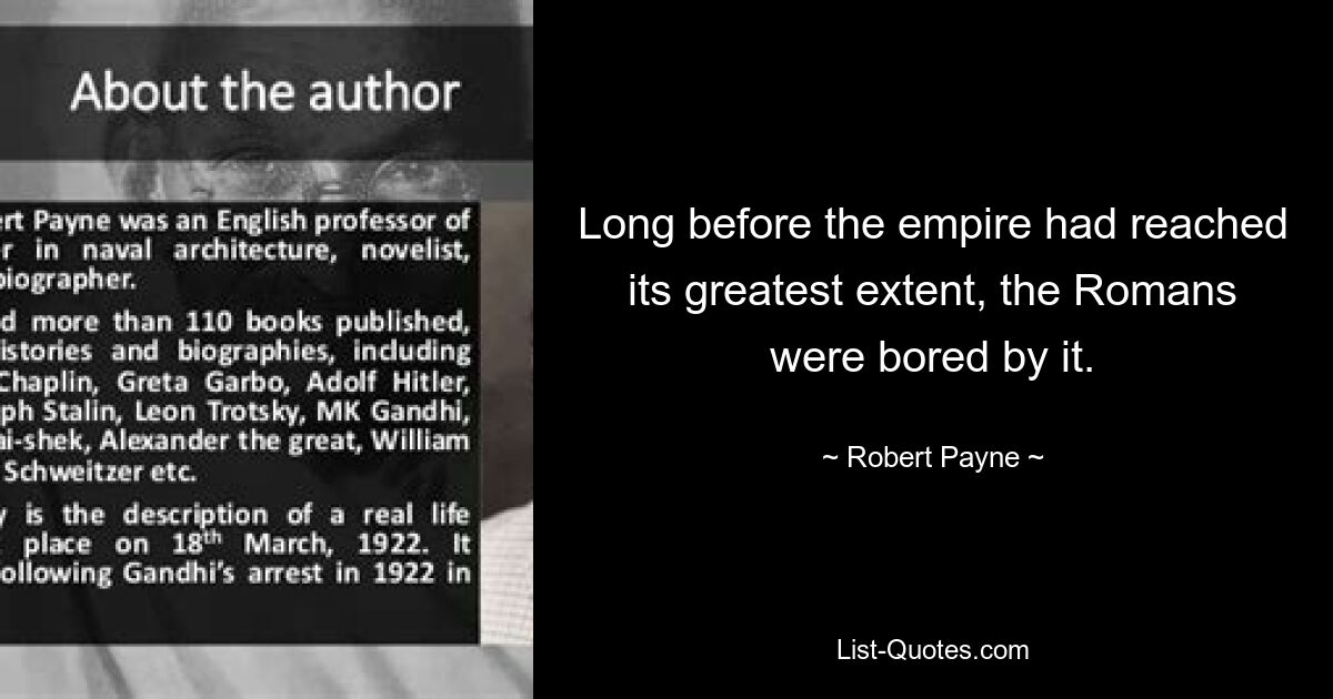 Lange bevor das Reich seine größte Ausdehnung erreicht hatte, waren die Römer davon gelangweilt. — © Robert Payne 