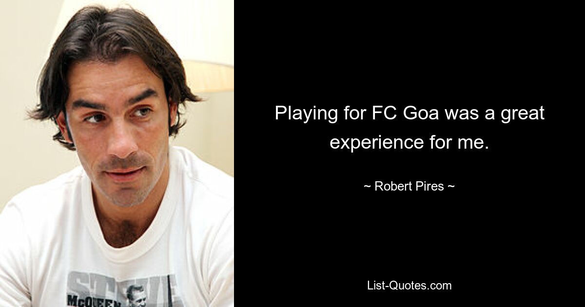 Playing for FC Goa was a great experience for me. — © Robert Pires