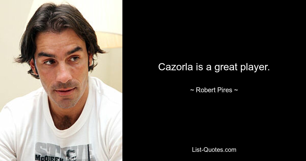 Cazorla is a great player. — © Robert Pires