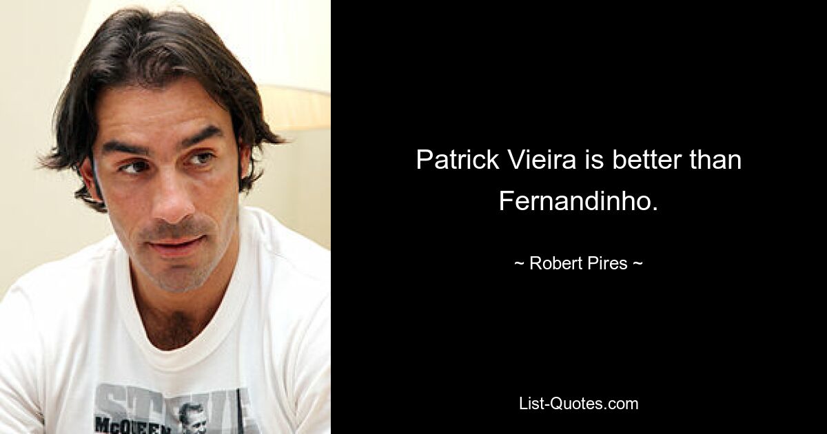 Patrick Vieira is better than Fernandinho. — © Robert Pires