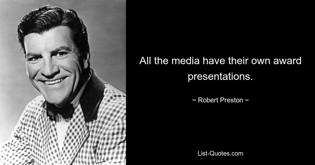 All the media have their own award presentations. — © Robert Preston