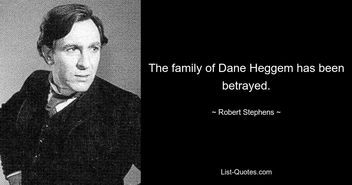 The family of Dane Heggem has been betrayed. — © Robert Stephens