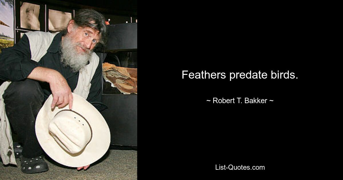 Feathers predate birds. — © Robert T. Bakker