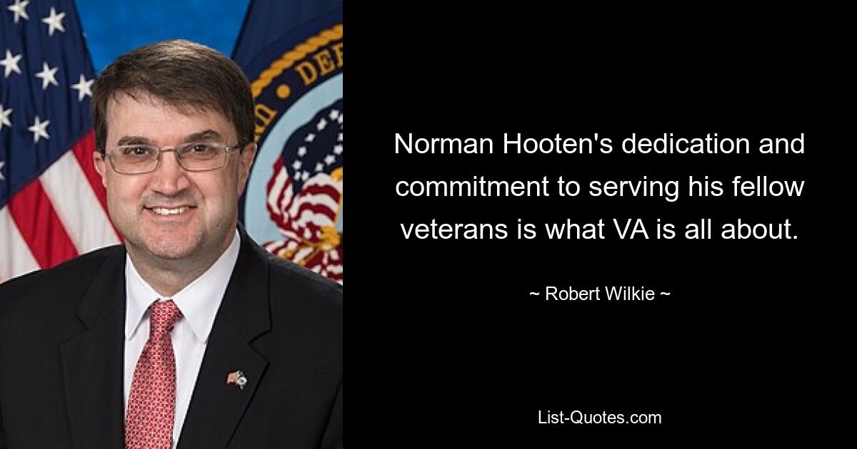 Norman Hooten's dedication and commitment to serving his fellow veterans is what VA is all about. — © Robert Wilkie