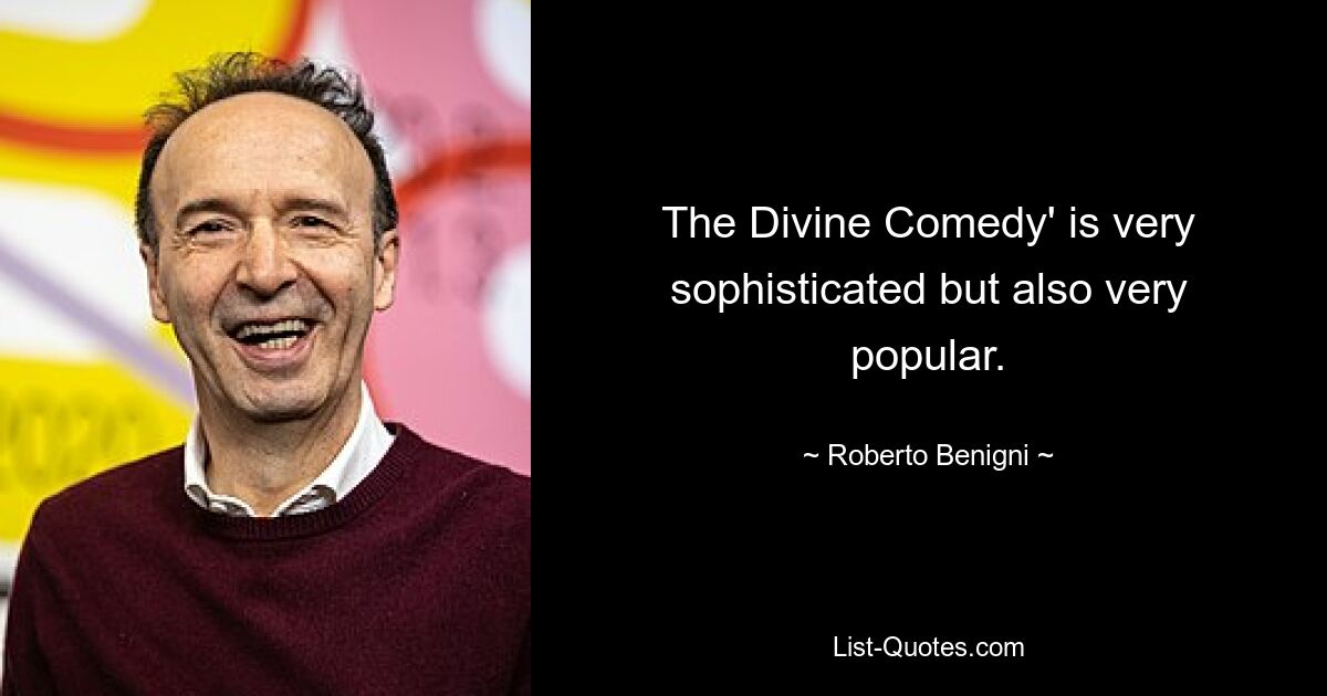 The Divine Comedy' is very sophisticated but also very popular. — © Roberto Benigni