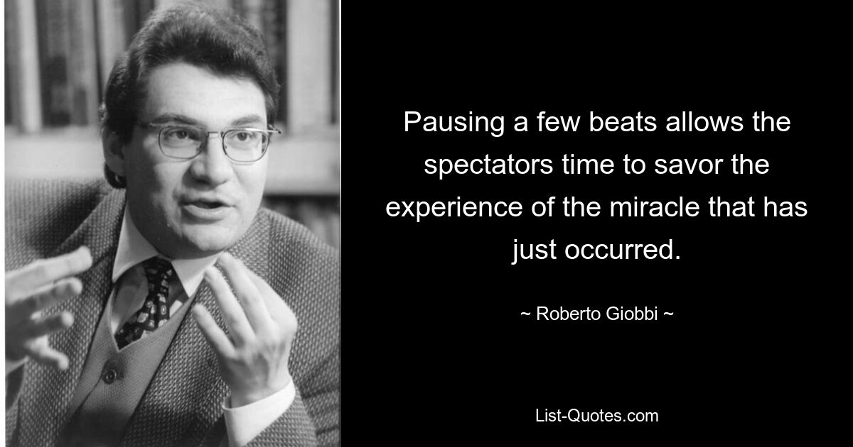 Pausing a few beats allows the spectators time to savor the experience of the miracle that has just occurred. — © Roberto Giobbi