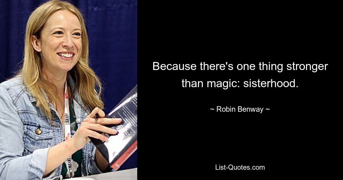 Because there's one thing stronger than magic: sisterhood. — © Robin Benway