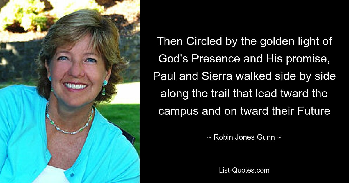 Then Circled by the golden light of God's Presence and His promise, Paul and Sierra walked side by side along the trail that lead tward the campus and on tward their Future — © Robin Jones Gunn