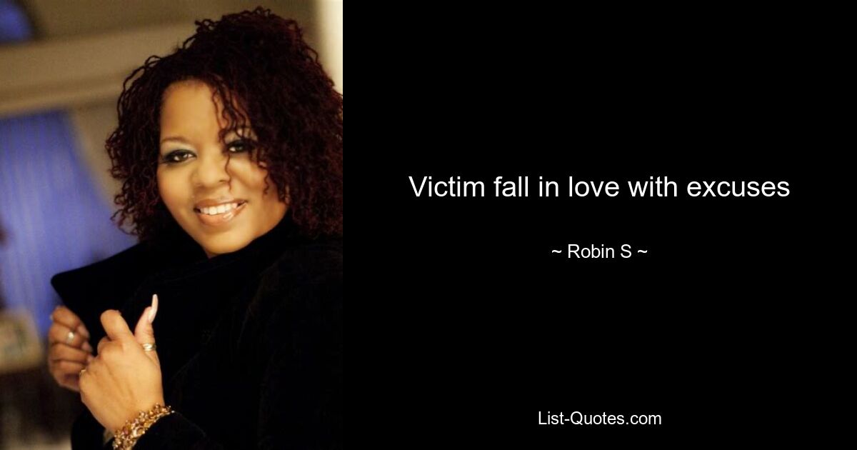 Victim fall in love with excuses — © Robin S