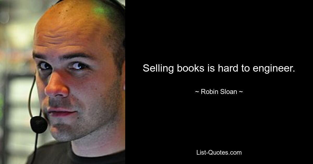 Selling books is hard to engineer. — © Robin Sloan