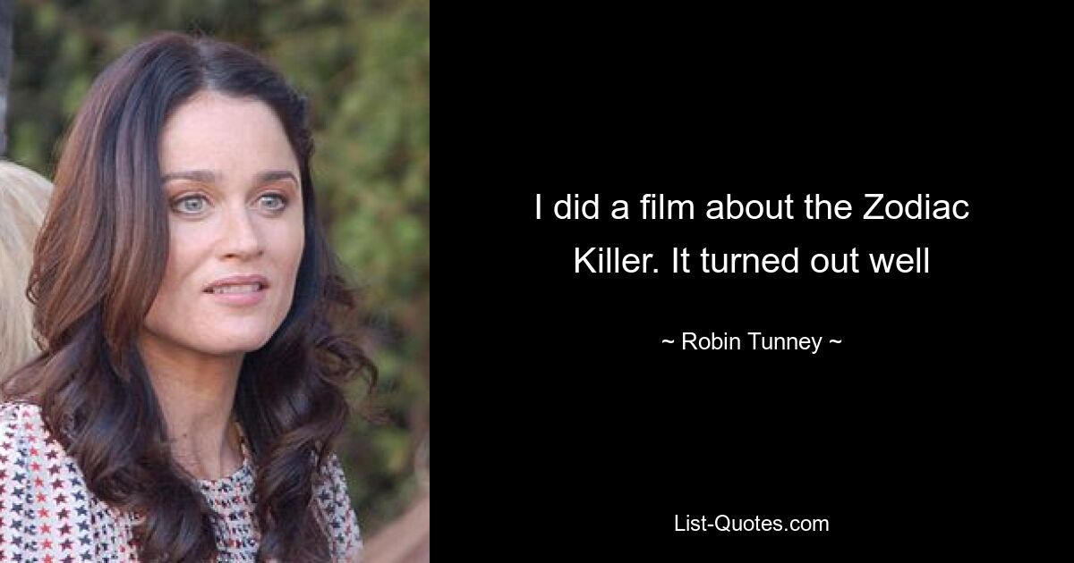 I did a film about the Zodiac Killer. It turned out well — © Robin Tunney