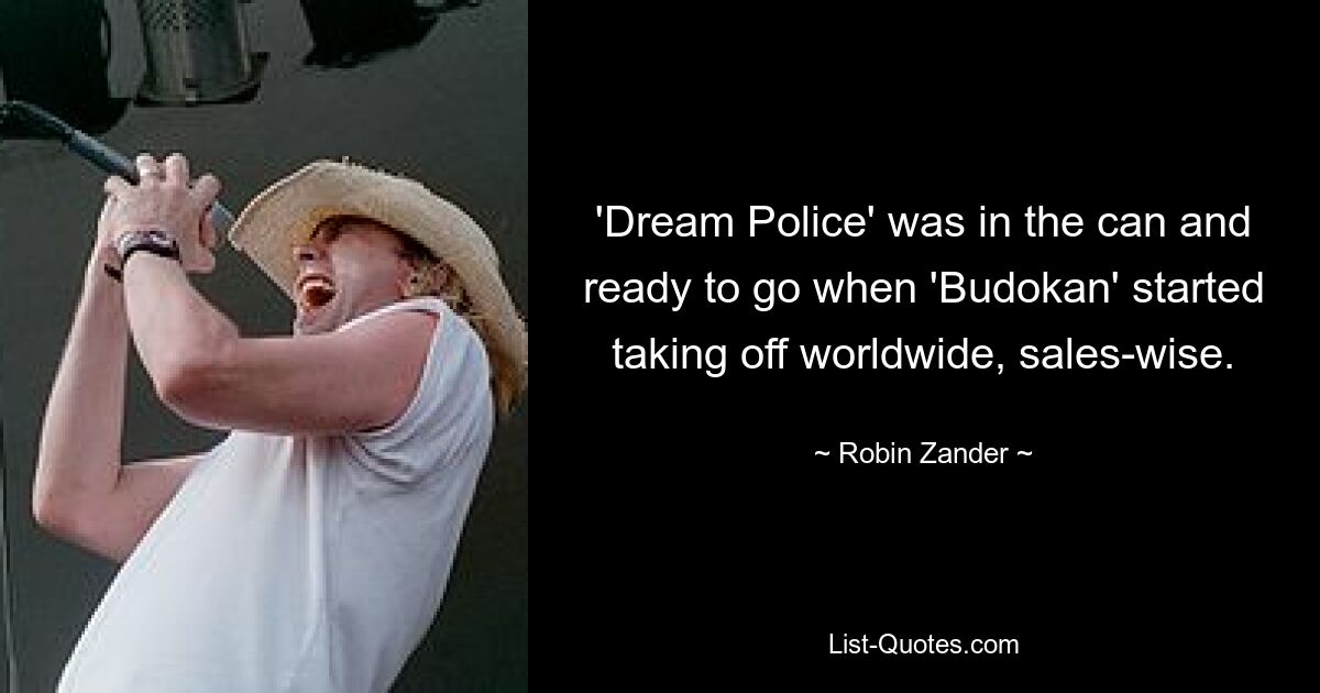 'Dream Police' was in the can and ready to go when 'Budokan' started taking off worldwide, sales-wise. — © Robin Zander