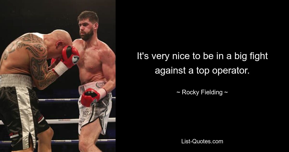 Es ist sehr schön, in einem großen Kampf gegen einen Top-Betreiber zu stehen. — © Rocky Fielding 