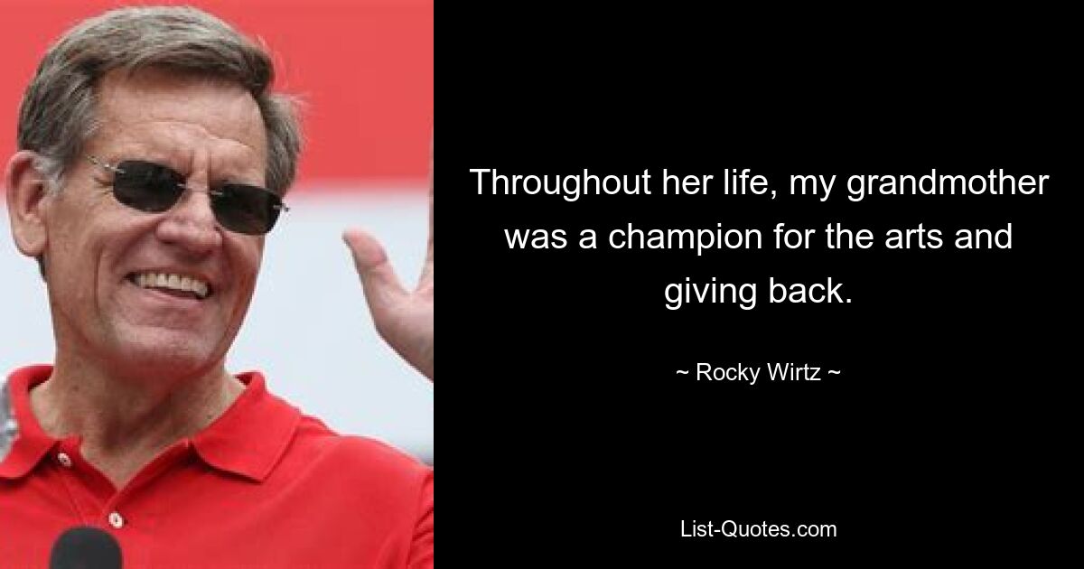 Throughout her life, my grandmother was a champion for the arts and giving back. — © Rocky Wirtz